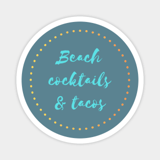 Beach, Cocktails and Tacos Magnet